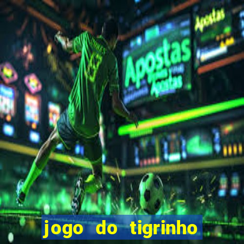 jogo do tigrinho de r$ 1